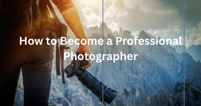 How to Become a Professional Photographer